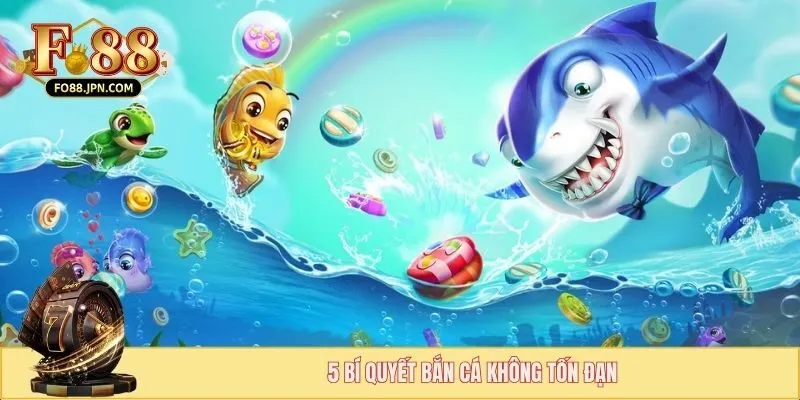 Bí Quyết Bắn Cá Không Tốn Đạn - Cách Chơi Tiết Kiệm Tối Đa 3 5 bí quyết bắn cá không tốn đạn