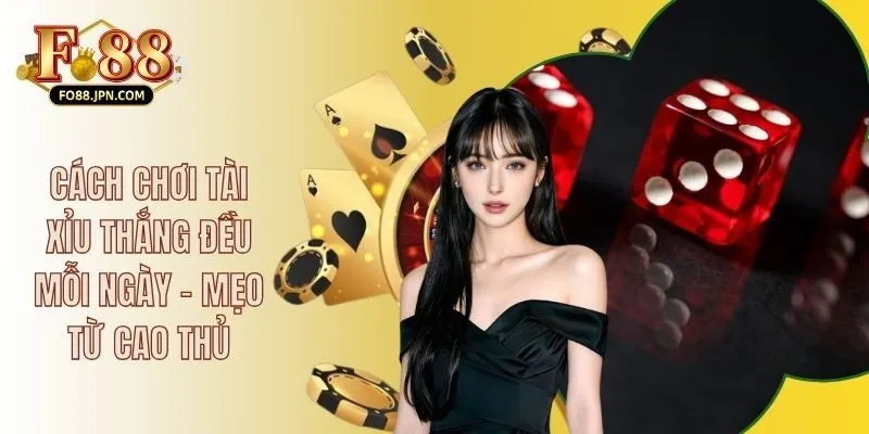 Cách Chơi Tài Xỉu Thắng Đều Mỗi Ngày - Mẹo Từ Cao Thủ 3 Cách Chơi Tài Xỉu Thắng Đều Mỗi Ngày - Mẹo Từ Cao Thủ