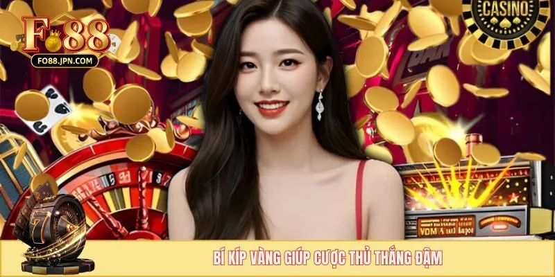 Casino FO88 - Sân Chơi Ăn Khách Hấp Dẫn Triệu Người 3 Bí kíp vàng giúp cược thủ thắng đậm