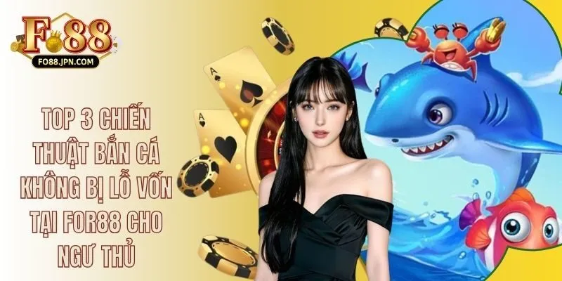 Top 3 Chiến Thuật Bắn Cá Không Bị Lỗ Vốn Tại FO88 Cho Ngư Thủ