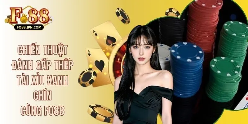 Chiến Thuật Đánh Gấp Thếp Tài Xỉu Xanh Chín Cùng FO88 4 Chiến Thuật Đánh Gấp Thếp Tài Xỉu Xanh Chín Cùng FO88