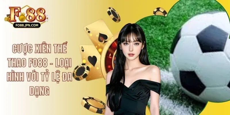 Cược Xiên Thể Thao FO88 - Loại Hình Với Tỷ Lệ Đa Dạng 10 Cược Xiên Thể Thao FO88 - Loại Hình Với Tỷ Lệ Đa Dạng