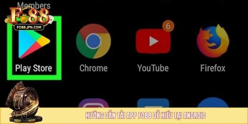 Tải App FO88 - Trải Nghiệm Cược Với Mức Thưởng Hấp Dẫn 1 Hướng dẫn tải app FO88 dễ hiểu tại Android