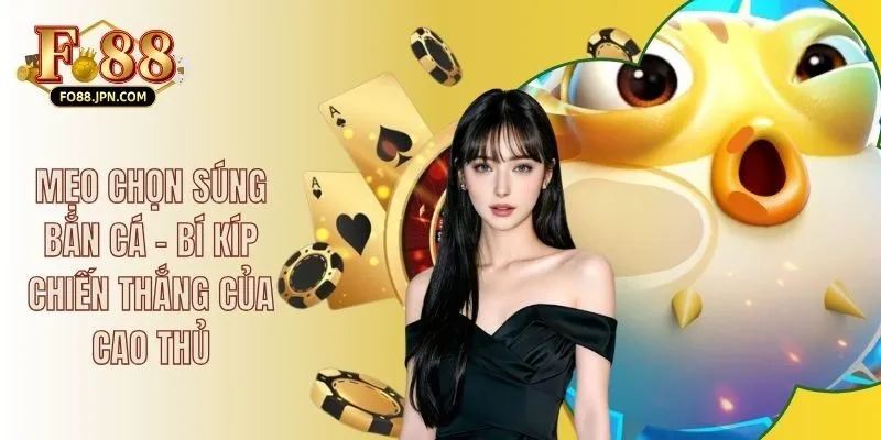 Mẹo Chọn Súng Bắn Cá - Bí Kíp Chiến Thắng Của Cao Thủ