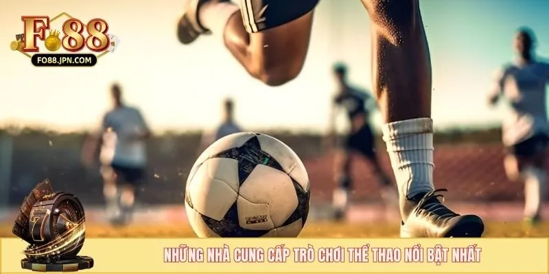 Thể Thao FO88 - Trải Nghiệm Sảnh Cược Chất Lượng Nhất 3 Những nhà cung cấp trò chơi thể thao nổi bật nhất