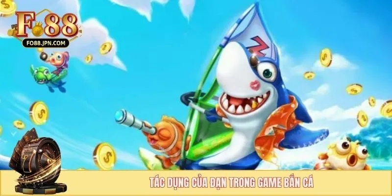 Bí Quyết Bắn Cá Không Tốn Đạn - Cách Chơi Tiết Kiệm Tối Đa 2 Tác dụng của đạn trong game bắn cá
